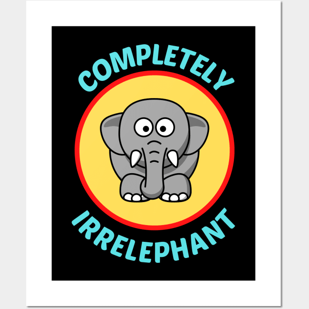 Completely Irrelephant - Elephant Pun Wall Art by Allthingspunny